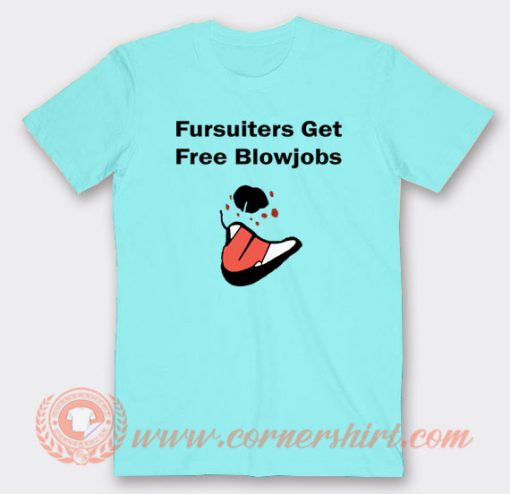 Fursuiters get Free Blowjobs T-shirt On Sale