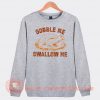 Gobble Me Swallow Me Sweatshirt On Sale