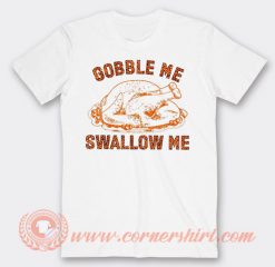 Gobble Me Swallow Me T-shirt On Sale