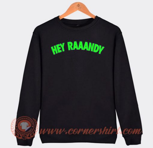 Hey Raaandy WWE Raw Sweatshirt On Sale