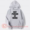 Hot Person At Work Hoodie On Sale