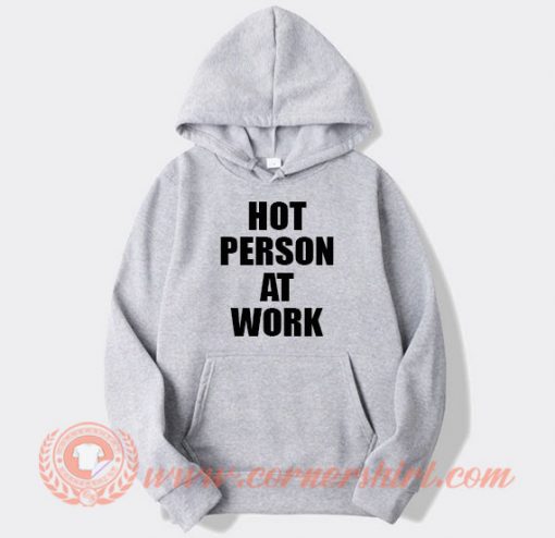 Hot Person At Work Hoodie On Sale