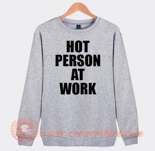 Hot Person At Work Sweatshirt On Sale