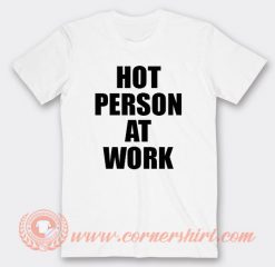 Hot Person At Work T-shirt On Sale