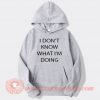 I Don't Know What I'm Doing Hoodie On Sale