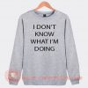 I Don't Know What I'm Doing Sweatshirt On Sale