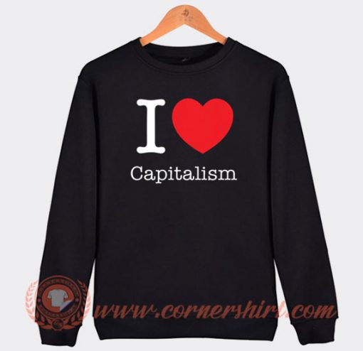 I Heart Capitalism Sweatshirt On Sale