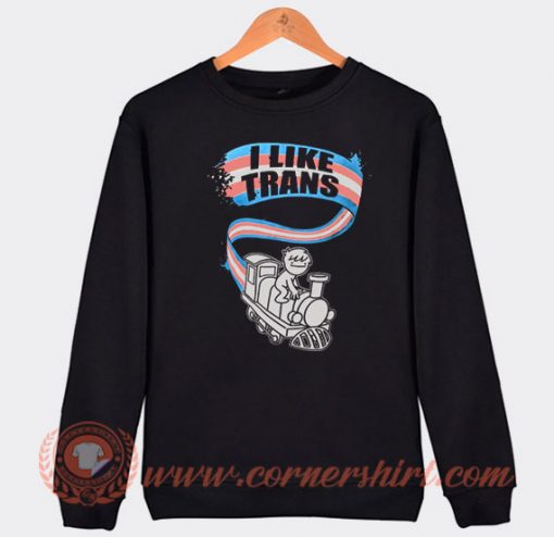 I Like Trans On Trains Sweatshirt On Sale