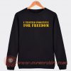 I Tested Positive For Freedom Sweatshirt On Sale