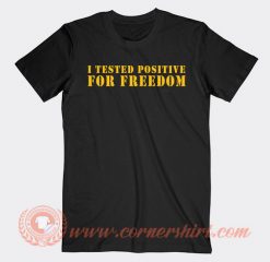 I Tested Positive For Freedom T-shirt On Sale
