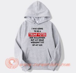 I Was Going To Be Trump Voter For Halloween Hoodie On Sale