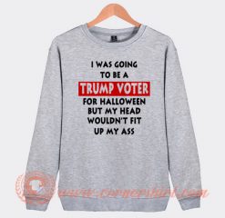 I Was Going To Be Trump Voter For Halloween Sweatshirt On Sale