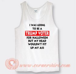 I Was Going To Be Trump Voter For Halloween Tank Top On Sale