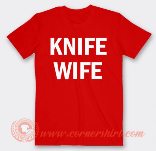 Knife Wife T-shirt On Sale