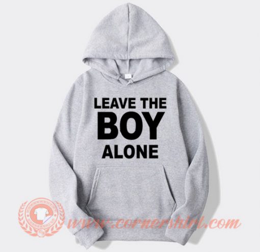 Leave The Boy Alone Hoodie On Sale