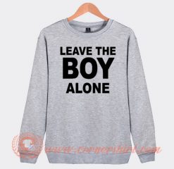 Leave The Boy Alone Sweatshirt On Sale
