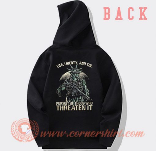Life Liberty And The Pursuit Of Those Who Threaten It Hoodie