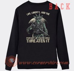 Life Liberty And The Pursuit Of Those Who Threaten It Sweatshirt
