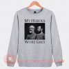 My Heroes Wore Grey Sweatshirt On Sale