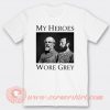 My Heroes Wore Grey T-shirt On Sale