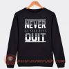 Never Do Your Best Quit Sweatshirt On Sale