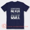 Never Do Your Best Quit T-shirt On Sale