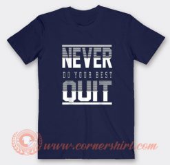 Never Do Your Best Quit T-shirt On Sale