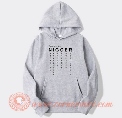 Proud To be A Nigger Hoodie On Sale