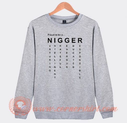 Proud To be A Nigger Sweatshirt On Sale