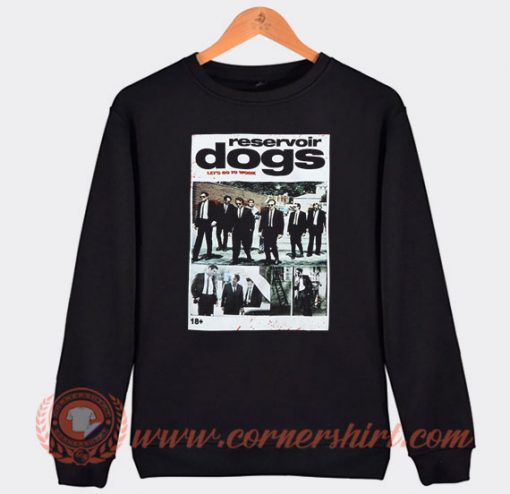 Reservoir Dogs Let's Go To Work Sweatshirt On Sale