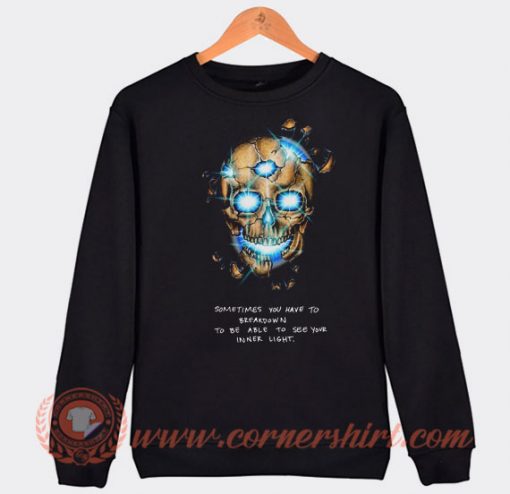 Sometimes You Have To Breakdown Skeleton Sweatshirt On Sale
