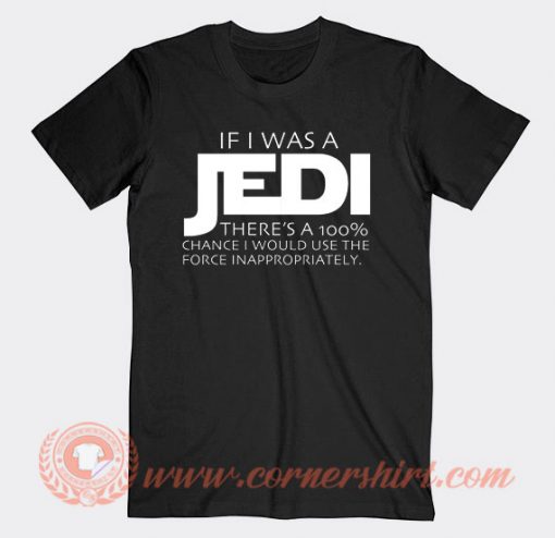 Star Wars If I Was A Jedi There's A 100% T-shirt On Sale