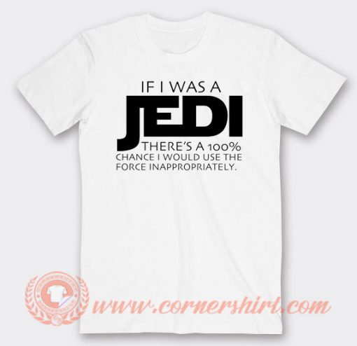 Star Wars If I Was A Jedi There's A 100% T-shirt On Sale