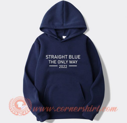 Straight Blue The Only Way 2022 Hoodie On Sale