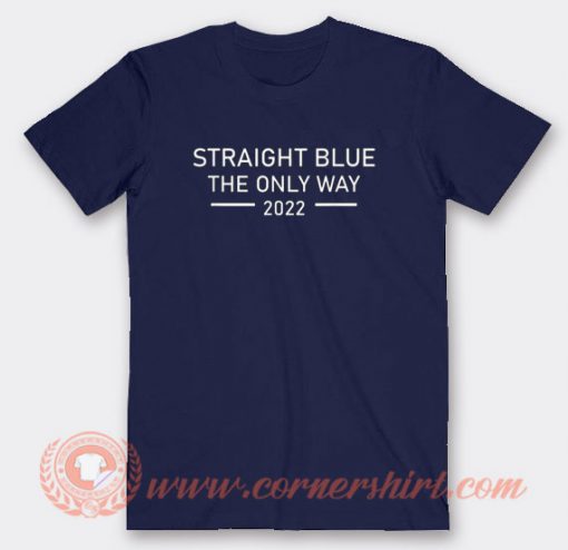 Straight Blue The Only Way 2022 T-shirt On Sale