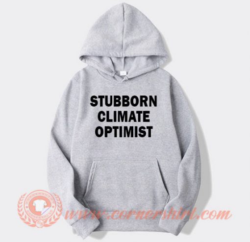 Stubborn Climate Optimist Hoodie On Sale