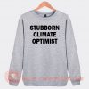 Stubborn Climate Optimist Sweatshirt On Sale