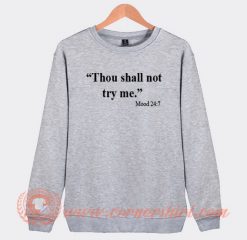 Thou Shall Not Try Me Sweatshirt On Sale