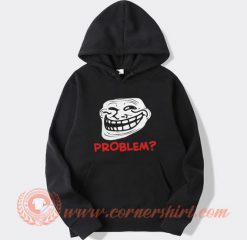 Troll Face Problem Hoodie On Sale