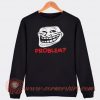 Troll Face Problem Sweatshirt On Sale