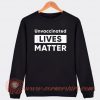 Unvaccinated Lives Matter Sweatshirt On Sale