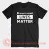 Unvaccinated Lives Matter T-shirt On Sale