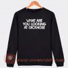 What Are You Looking At Dicknose Sweatshirt On Sale