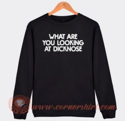 What Are You Looking At Dicknose Sweatshirt On Sale