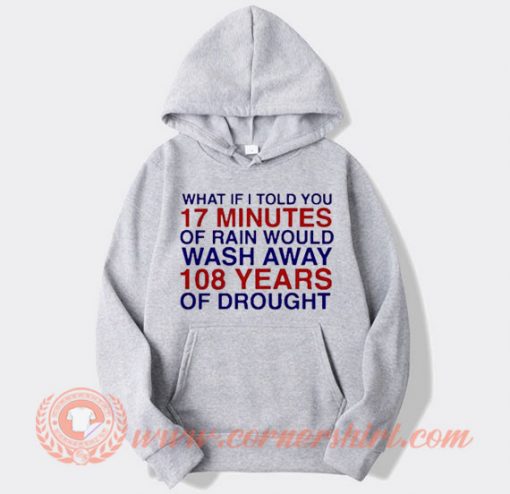 What If I Told You 17 Minute Of Rain Hoodie On Sale
