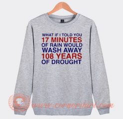 What If I Told You 17 Minute Of Rain Sweatshirt On Sale