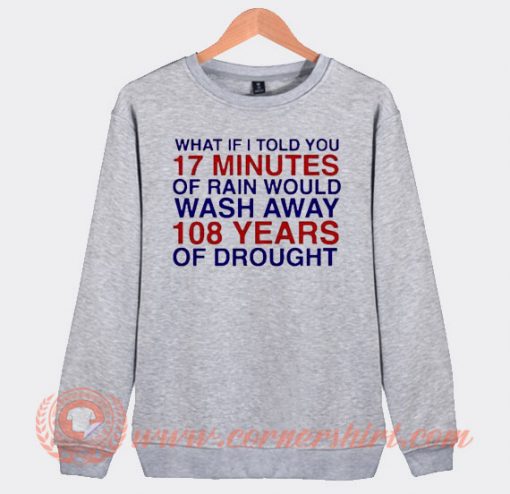What If I Told You 17 Minute Of Rain Sweatshirt On Sale
