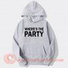 Where's The Party Hoodie On Sale