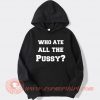 Who Ate All The Pussy Hoodie On Sale