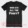 Who Ate All The Pussy T-shirt On Sale